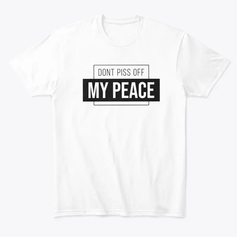 Don't Piss off My Peace Tee 